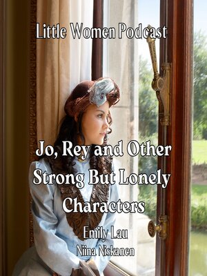 cover image of Jo, Rey and Other Strong But Lonely Characters (Little Women Podcast)